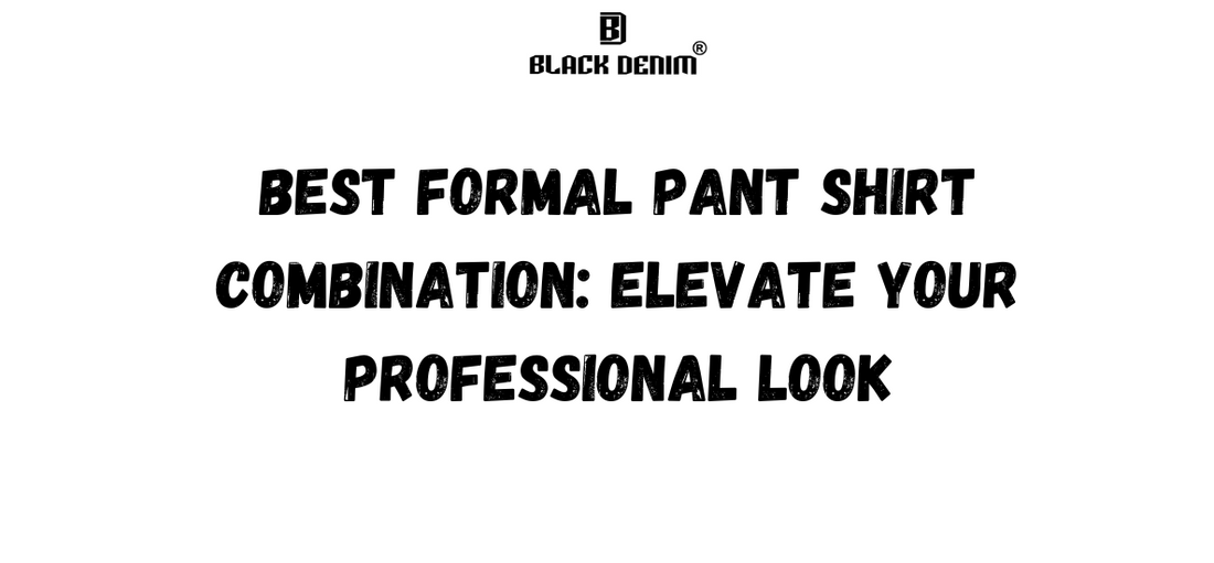 Best Formal Pant Shirt Combination: Elevate Your Professional Look