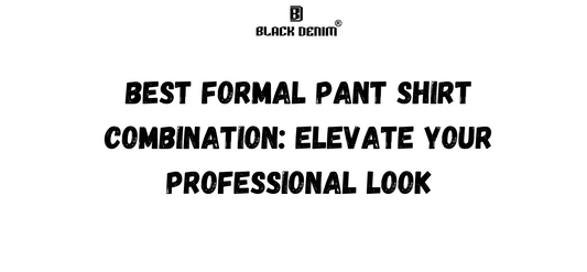 Best Formal Pant Shirt Combination: Elevate Your Professional Look